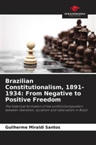 Guilherme Miraldi Santos - Brazilian Constitutionalism, 1891-1934: From Negative to Positive Freedom