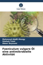 Mahmoud Abdel-Mongy, Abeer Bayoumi, Shehab Talat - Foeniculum vulgare Öl eine antimikrobielle Aktivität