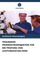 Senthuran Rasanayagam - TRAGBARER PRIMÄRSTROMINJEKTOR FÜR DIE PRÜFUNG VON LEISTUNGSSCHALTERN