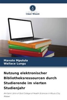 Wallace Lungu, Mavuto Mpulula - Nutzung elektronischer Bibliotheksressourcen durch Studierende im vierten Studienjahr