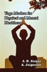 A. Jaiganesh, S N Kumar - Yoga Mudras for Physical and Mental Healthcare