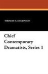 Thomas H. Dickinson - Chief Contemporary Dramatists, Series 1
