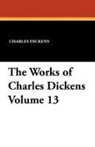 Charles Dickens - The Works of Charles Dickens Volume 13