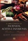 Scott Cunningham - El libro completo de inciensos, aceites e infusiones : recetario mágico