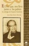 Juan Pablo . . . [et al. García Maestro - El Dios que nos lleva junto a los pobres : la teología de Gustavo Gutiérrez