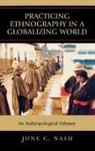 June C. Nash - Practicing Ethnography in a Globalizing World