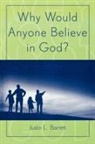 Justin L. Barrett - Why Would Anyone Believe in God?