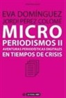 Eva Domínguez Martín, Jordi Pérez Colomé - Microperiodismos II : aventuras periodísticas digitales en tiempos de crisis