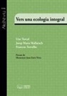 Josep Maria . . . [et al. Mallarach i Carrera, Lluc Torcal Sierra, Francesc Torralba Roselló - Vers una ecologia integral