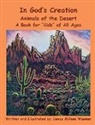 Janice Millane Wasmer, Janelle L Channell, Renaya G van Dusen - In God's Creation Animals of the Desert A Book for Kids of All Ages