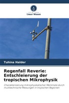 Tuhina Halder - Regenfall Reverie: Entschleierung der tropischen Mikrophysik