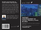 Subhashish Dey, V. V. Praveen Kumar - Hormigón autocompactado con cenizas volantes y humo de sílice