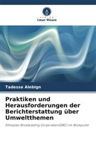 Tadesse Alebign - Praktiken und Herausforderungen der Berichterstattung über Umweltthemen