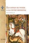 Flocel Sabaté, Varios Autores - Els espais de poder a la ciutat medieval