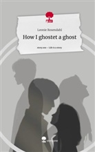 Leonie Rosendahl - How I ghostet a ghost. Life is a Story - story.one