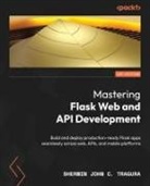 Sherwin John C. Tragura - Mastering Flask Web and API Development