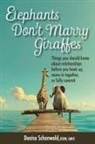 Denise Schonwald - ELEPHANTS DON'T MARRY GIRAFFES - Things you should know about relationships before you hook up, move in together, or fully commit
