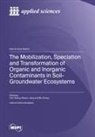 The Mobilization, Speciation and Transformation of Organic and Inorganic Contaminants in Soil-Groundwater Ecosystems