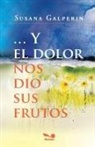 Susana Galperin - Y el dolor nos dio sus frutos