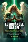 Natalia Martínez - El Arcángel Rafael - Conectando Con El Arcángel De La Sanación (Incluye Oraciones, Referencias Visuales Y Ejercicios De Comunicación Y Sanación Angelical)
