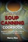 Nancy Rios - Complete Soup Canning Cookbook