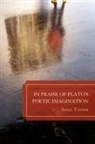 Sonja Tanner - In Praise of Plato''s Poetic Imagination