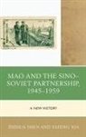 Zhihua Shen, Zhihua Xia Shen, Yafeng Xia - Mao and the Sinosoviet Partnership, 19451959
