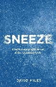 David Miles - Sneeze The History and Science of the Common Cold