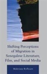 Mahriana Rofheart - Shifting Perceptions of Migration in Senegalese Literature, Film,