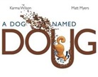 Karma Wilson, Matt Myers - A Dog Named Doug