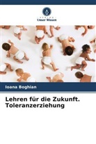 Ioana Boghian - Lehren für die Zukunft. Toleranzerziehung
