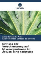 Ana  Fernandes Cardoso de Oliveira, Ana Fernandes Ca Oliveira, Ana Fernandes Cardoso de Oliveira, Aline Bartelochi Pinto - Einfluss der Verschmutzung auf Mikroorganismen im Ästuar: eine Fallstudie