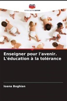 Ioana Boghian - Enseigner pour l'avenir. L'éducation à la tolérance