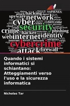Nicholas Tar - Quando i sistemi informatici si schiantano: Atteggiamenti verso l'uso e la sicurezza informatica