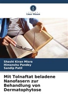 Shashi Kiran Misra, Himanshu Pandey, Sandip Patil - Mit Tolnaftat beladene Nanofasern zur Behandlung von Dermatophytose