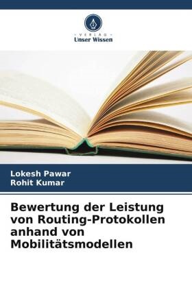 Rohit Kumar, Lokesh Pawar - Bewertung der Leistung von Routing-Protokollen anhand von Mobilitätsmodellen