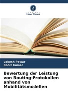 Rohit Kumar, Lokesh Pawar - Bewertung der Leistung von Routing-Protokollen anhand von Mobilitätsmodellen