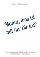 Nicole Pelzer-Wilhelmi, Nicole Pelzer-Wilhelmi - Mama, was ist mit/in Dir los?