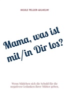 Nicole Pelzer-Wilhelmi, Nicole Pelzer-Wilhelmi - Mama, was ist mit/in Dir los?