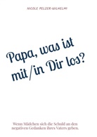 Nicole Pelzer-Wilhelmi, Nicole Pelzer-Wilhelmi - Papa, was ist mit/in Dir los?