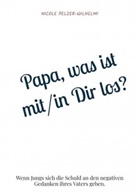 Nicole Pelzer-Wilhelmi, Nicole Pelzer-Wilhelmi - Papa, was ist mit/in Dir los?