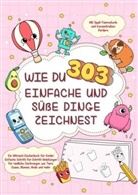 SweetArtRos Publishing, SweetArtRos Publishing - Wie du 303 einfache und süße Dinge zeichnest-Ein Mitmach-Zeichenbuch für Kinder