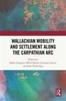Mihai Marek Dragnea, Mihai agnea, Mihai Dragnea, Grzegorz Jawor, Miloš Marek, John Polemikos - Wallachian Mobility and Settlement Along the Carpathian Arc
