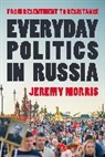 Jeremy Morris - Everyday Politics in Russia