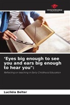 Luciléia Belter - 'Eyes big enough to see you and ears big enough to hear you":