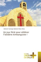 Edmond Kamango Selemani Sheta-Sheta - Un jour férié pour célébrer l'idolâtrie kimbanguiste !