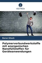 Barun Ghosh - Polymerverbundwerkstoffe mit anorganischen Nanofüllstoffen für Geräteanwendungen