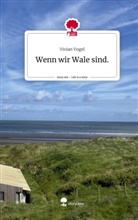Vivian Vogel - Wenn wir Wale sind.. Life is a Story - story.one