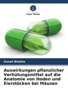 Sonali Bhakta - Auswirkungen pflanzlicher Verhütungsmittel auf die Anatomie von Hoden und Eierstöcken bei Mäusen