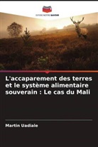 Martin Uadiale - L'accaparement des terres et le système alimentaire souverain : Le cas du Mali